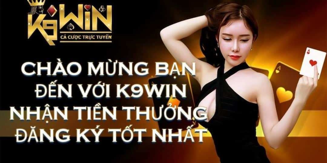 Tham gia để có những trải nghiệm tuyệt vời với K9win 